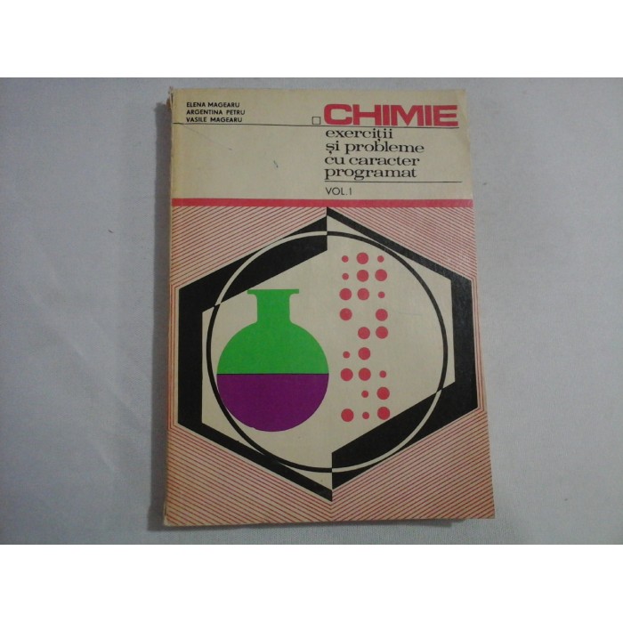     CHIMIE exercitii si probleme cu caracter programat vol.I  Chimie Generala  -  E. Magearu / A. Petru / V. Magearu  